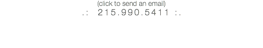(click to send an email)
.: 215.990.5411 :.